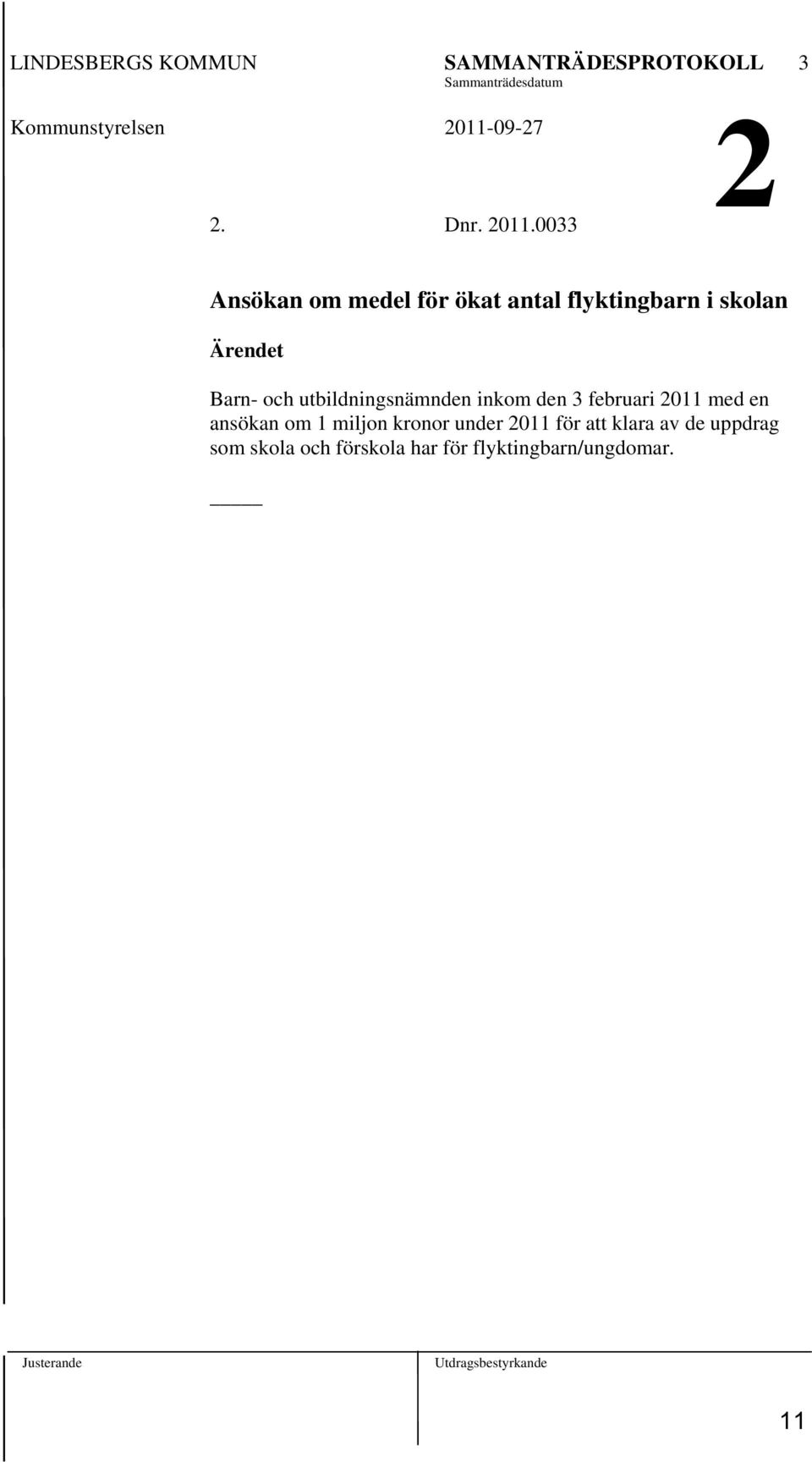 utbildningsnämnden inkom den 3 februari 2011 med en ansökan om 1 miljon kronor under 2011 för