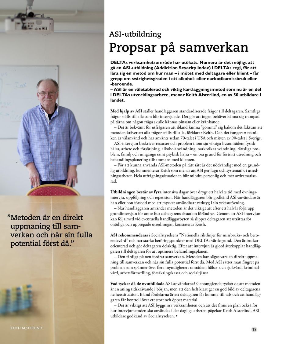 alkohol- eller narkotikamissbruk eller -beroende. ASI är en väletablerad och viktig kartläggningsmetod som nu är en del i DELTAs utvecklingsarbete, menar Keith Alsterlind, en av 50 utbildare i landet.