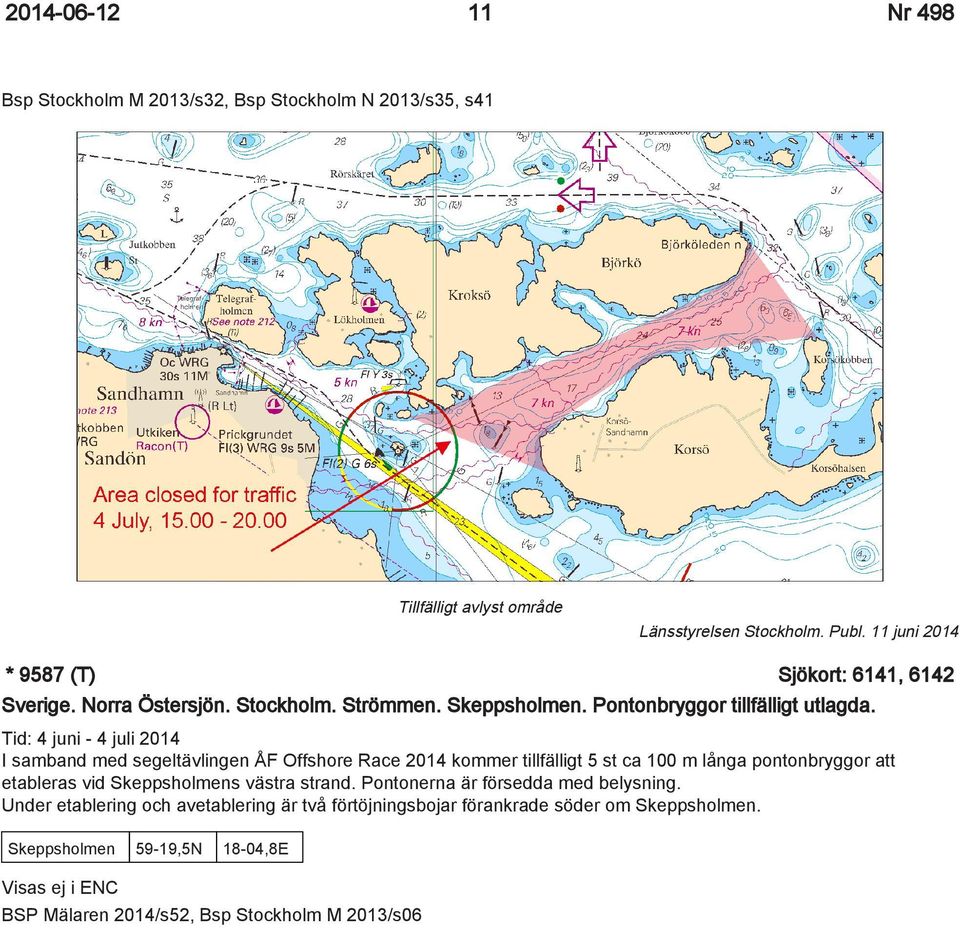 Tid: 4 juni - 4 juli 2014 I samband med segeltävlingen ÅF Offshore Race 2014 kommer tillfälligt 5 st ca 100 m långa pontonbryggor att etableras vid Skeppsholmens västra