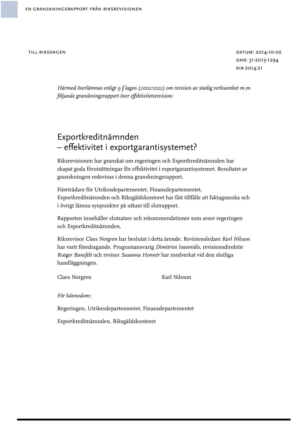 Riksrevisionen har granskat om regeringen och Exportkreditnämnden har skapat goda förutsättningar för effektivitet i exportgarantisystemet.