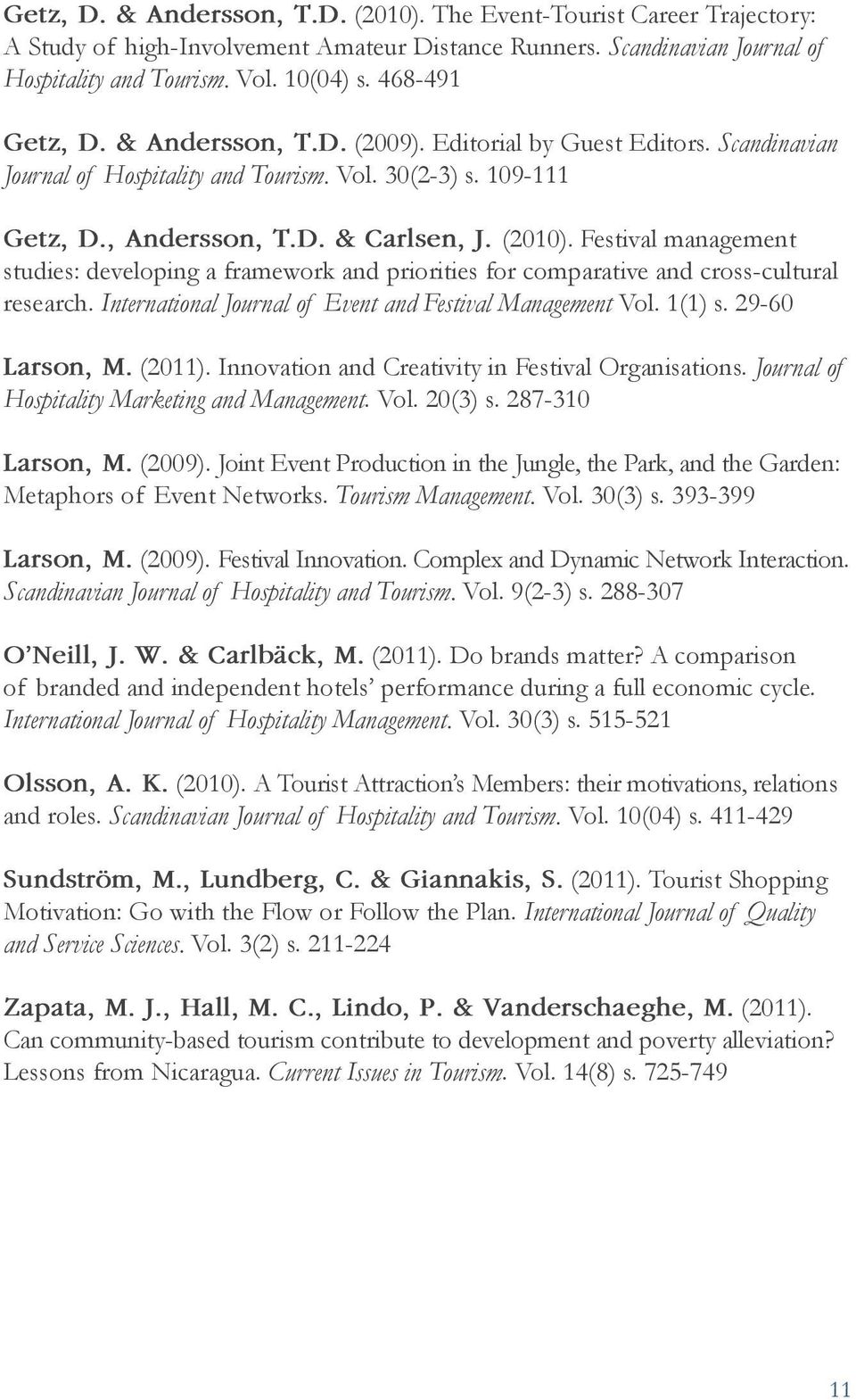 Festival management studies: developing a framework and priorities for comparative and cross-cultural research. International Journal of Event and Festival Management Vol. 1(1) s. 29-60 Larson, M.