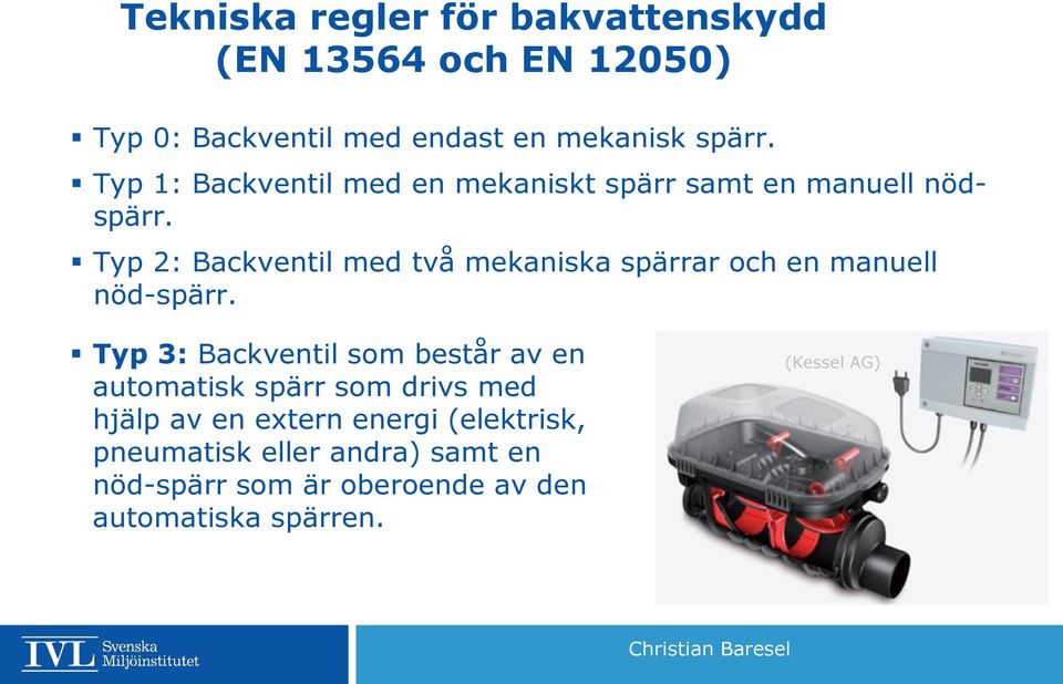 Typ 2: Backventil med två mekaniska spärrar och en manuell nöd-spärr.