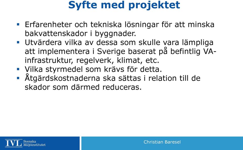 Utvärdera vilka av dessa som skulle vara lämpliga att implementera i Sverige baserat på
