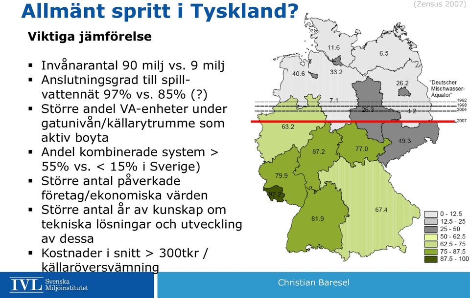 ) Större andel VA-enheter under gatunivån/källarytrumme som aktiv boyta Andel kombinerade system > 55% vs.