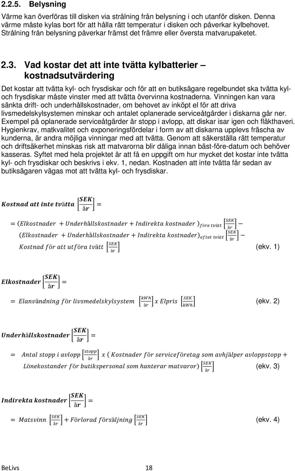 Vad kostar det att inte tvätta kylbatterier kostnadsutvärdering Det kostar att tvätta kyl- och frysdiskar och för att en butiksägare regelbundet ska tvätta kyloch frysdiskar måste vinster med att