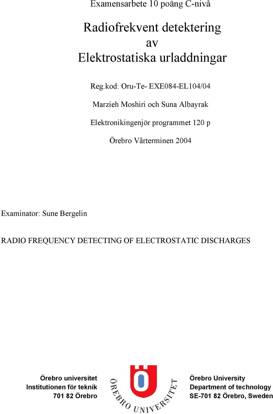 Vårterminen 4 Examinator: Sune Bergelin RADIO FREQUENCY DETECTING OF ELECTROSTATIC DISCHARGES Örebro