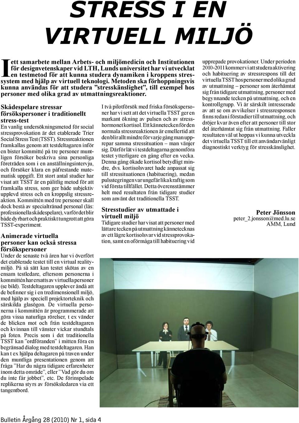 Metoden ska förhoppningsvis kunna användas för att studera stresskänslighet, till exempel hos personer med olika grad av utmattningsreaktioner.