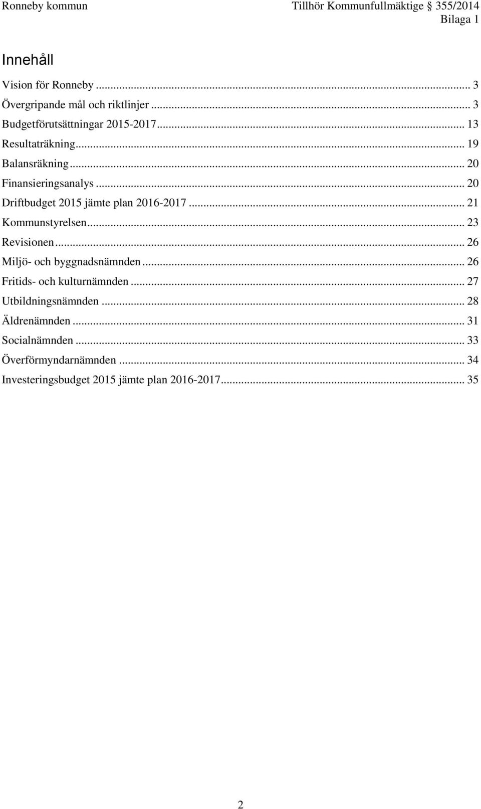 .. 23 Revisionen... 26 Miljö- och byggnadsnämnden... 26 Fritids- och kulturnämnden... 27 Utbildningsnämnden.