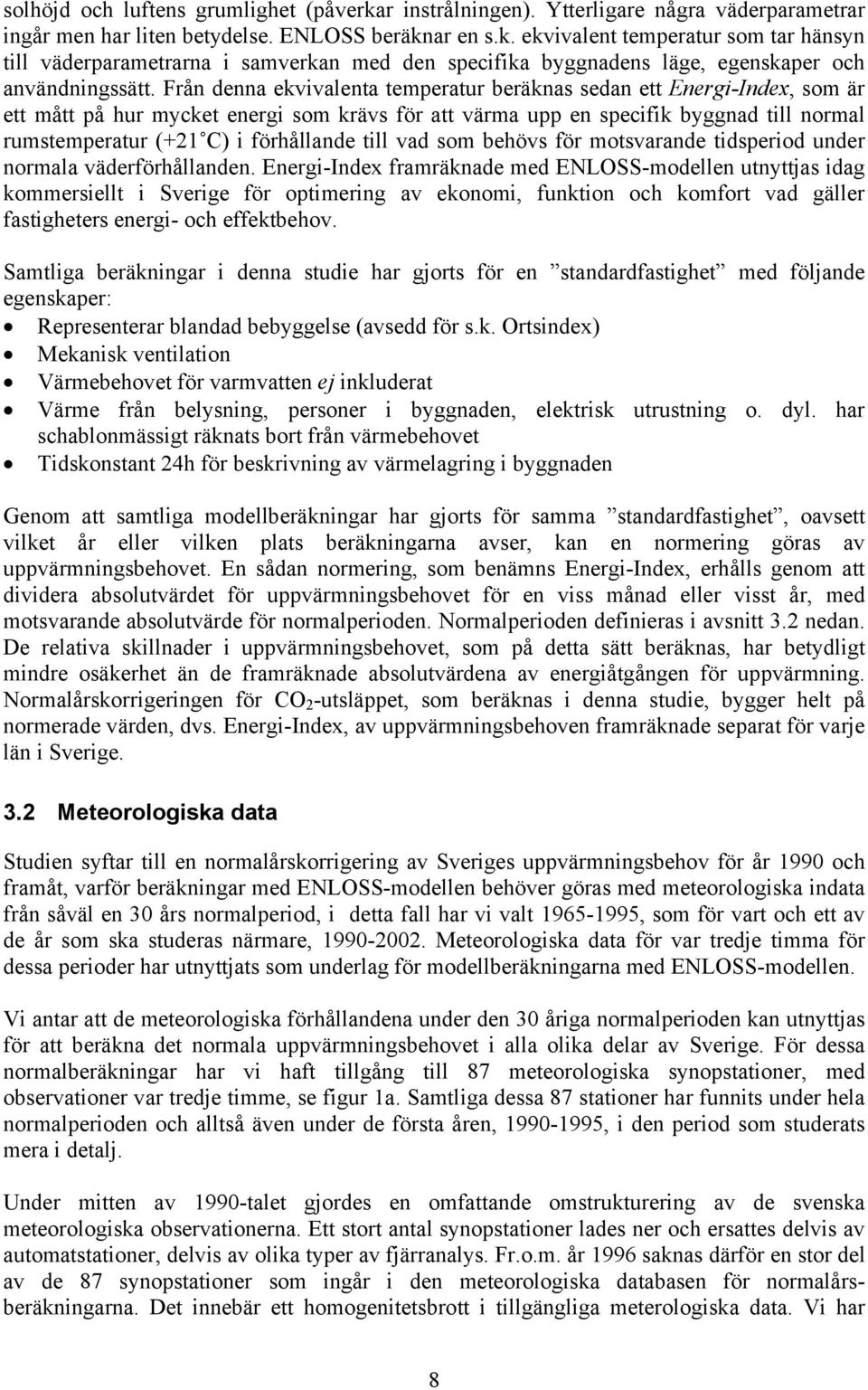 förhållande till vad som behövs för motsvarande tidsperiod under normala väderförhållanden.