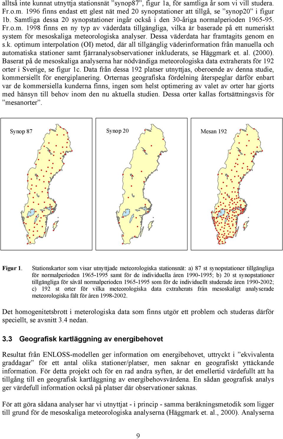 Dessa väderdata har framtagits genom en s.k.