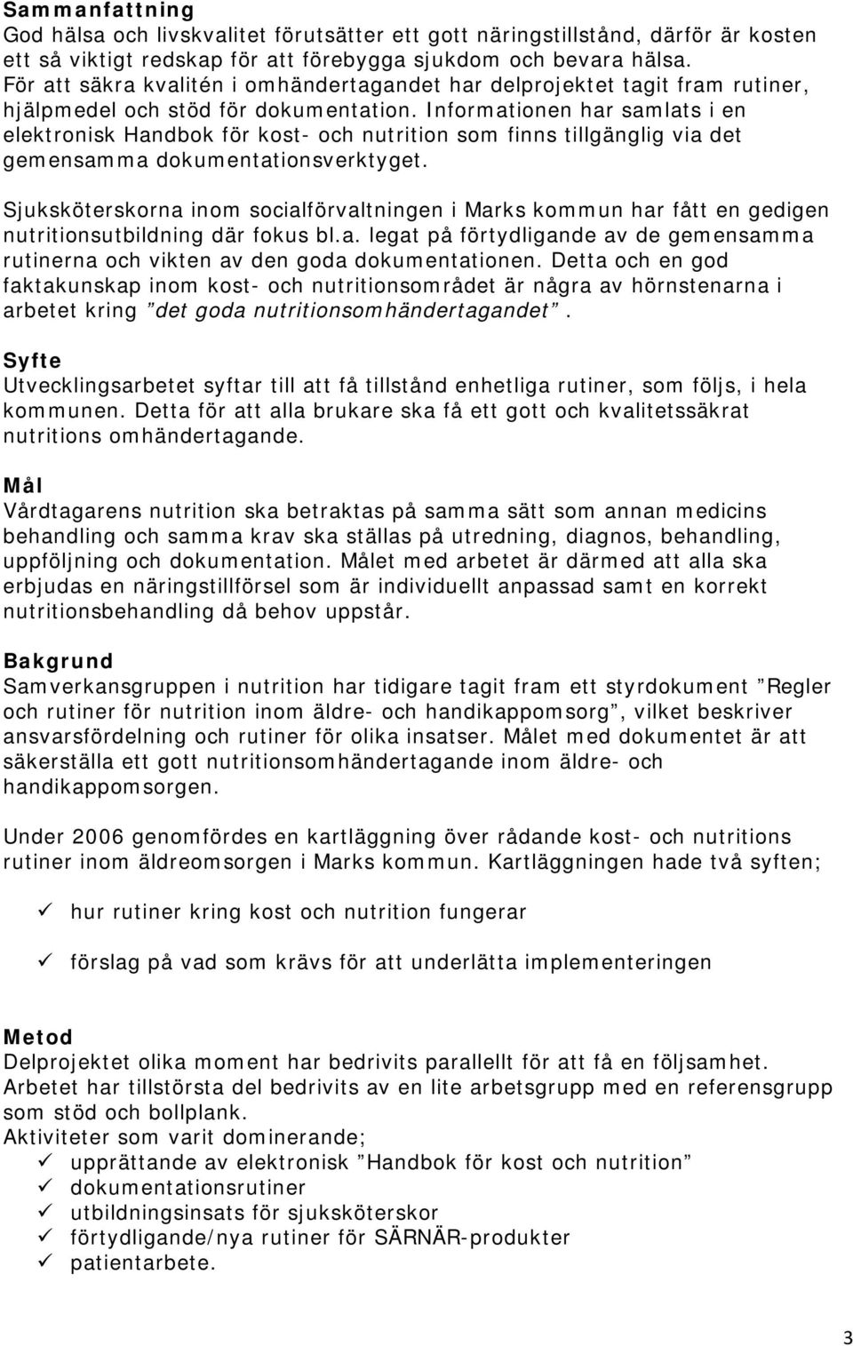 Informationen har samlats i en elektronisk Handbok för kost- och nutrition som finns tillgänglig via det gemensamma dokumentationsverktyget.