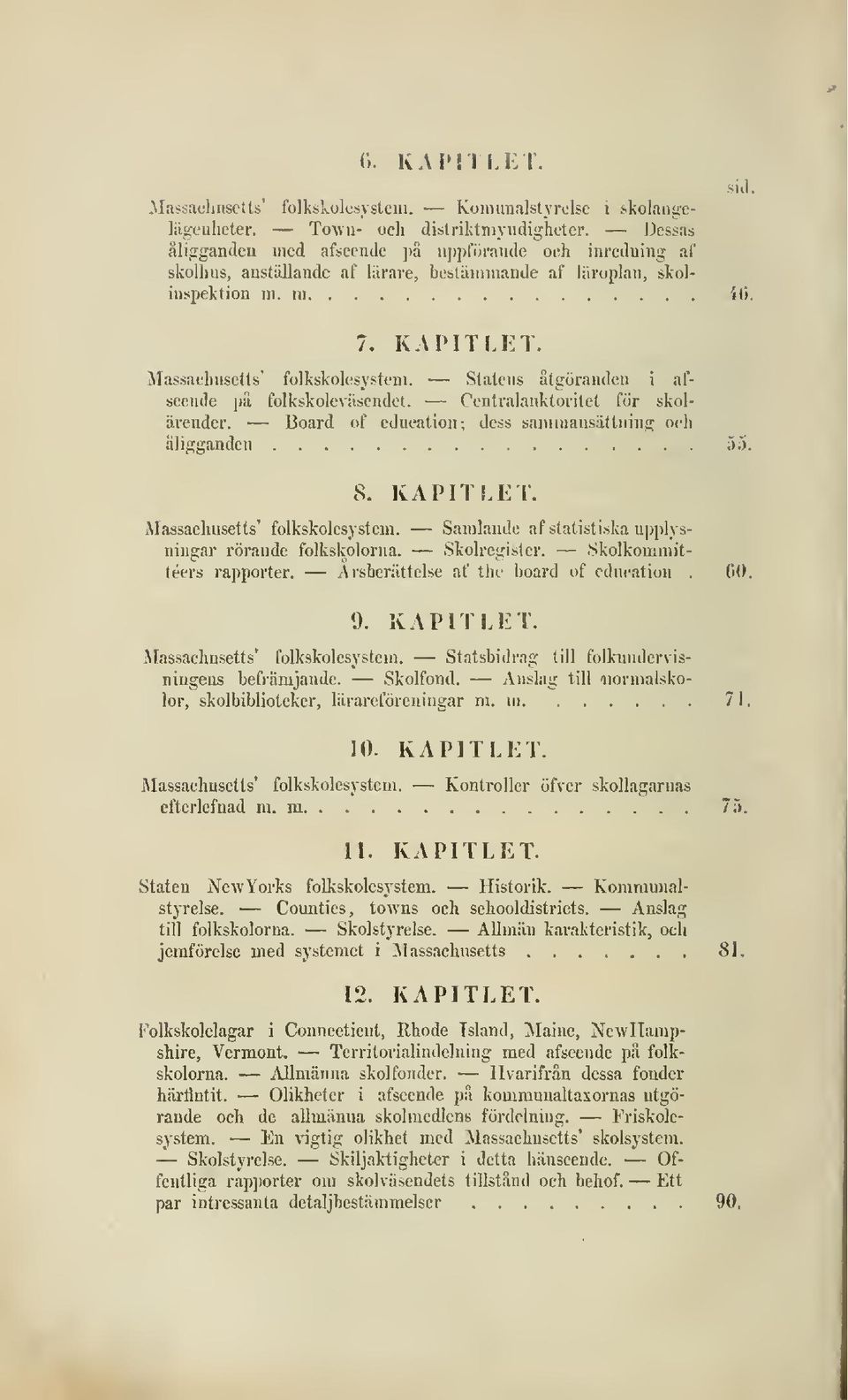 Statens åtgöranden i afseende pä folkskoleväsendet. Centralauklorilet för skolärender. Board of cducation; dess sanunausättning oeli åligganden ;');). 8. KAPITLET. Massachusetts' folkskolesystem.