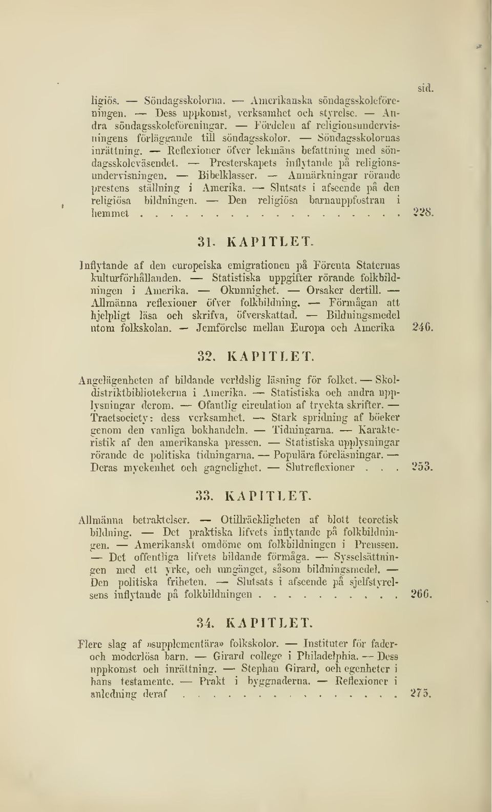 Anmiii-kniugar rörande prestens stiiening i Amerika. Slutsats i afscende pä den sid. religiösa bildningen. Den religiösa barnauppfostran i hemmet 228. 31. KAPITLET.