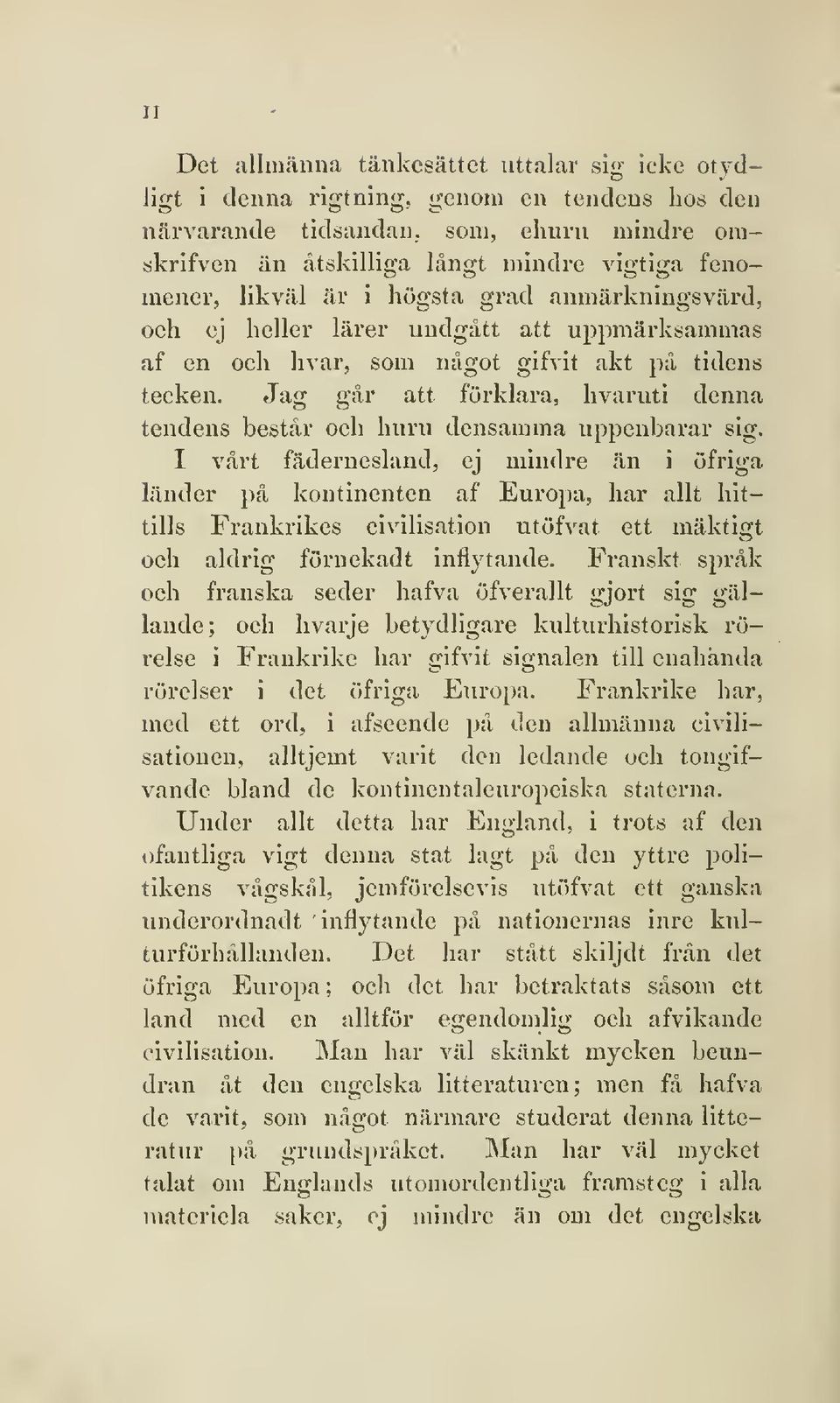 Jag går att förklara, hvaruti denna tendens består och huru densamma uppenbarar sig.