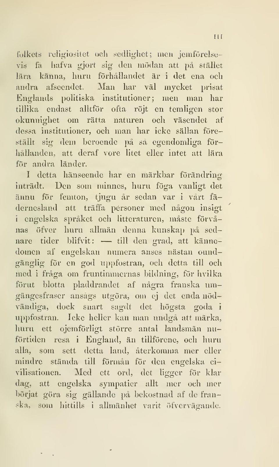 icke sällan föreställt sig dem beroende på sä egendomliga förhållanden, att deraf vore litet eller intet att lära för andra länder. I detta hänseende har en märkbar förändring inträdt.