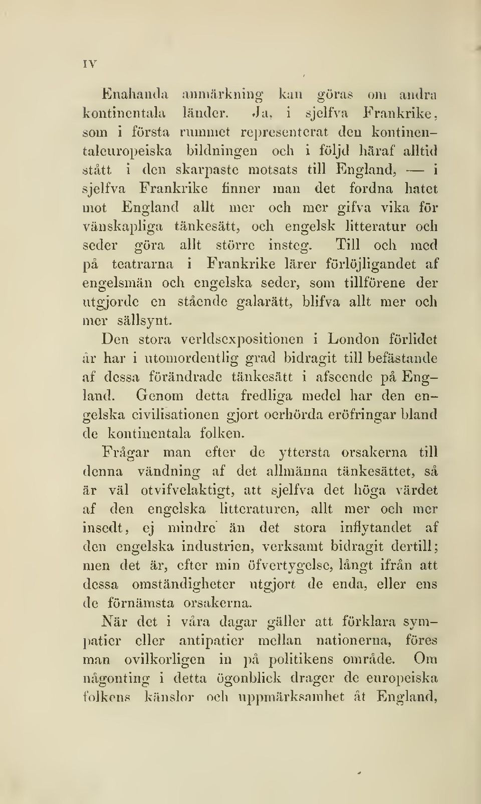 fordna hatet mot England allt mer och mer gifva vika för vänskapliga tänkesätt, och engelsk litteratur och seder göra allt större insteg.