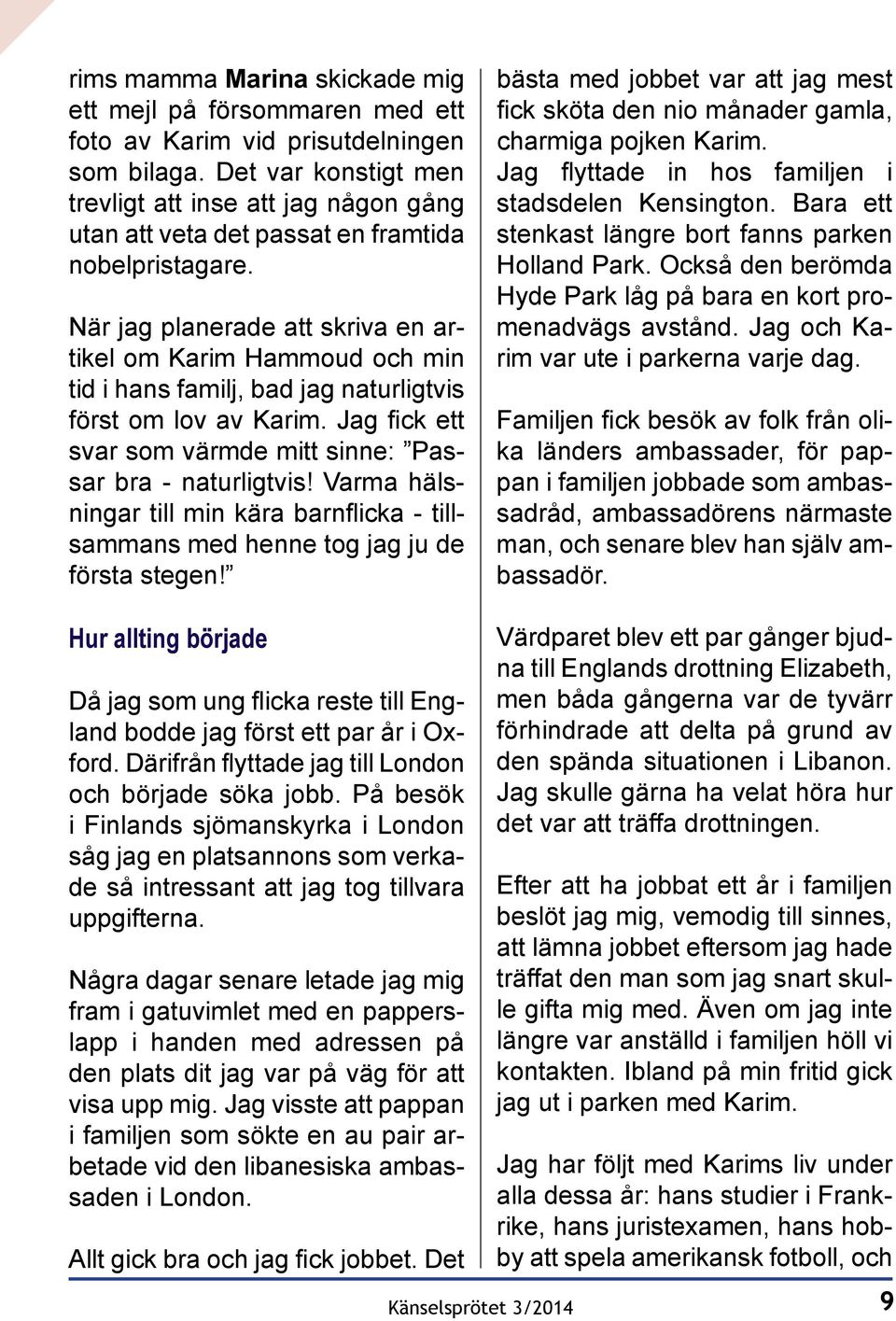 När jag planerade att skriva en artikel om Karim Hammoud och min tid i hans familj, bad jag naturligtvis först om lov av Karim. Jag fick ett svar som värmde mitt sinne: Passar bra - naturligtvis!