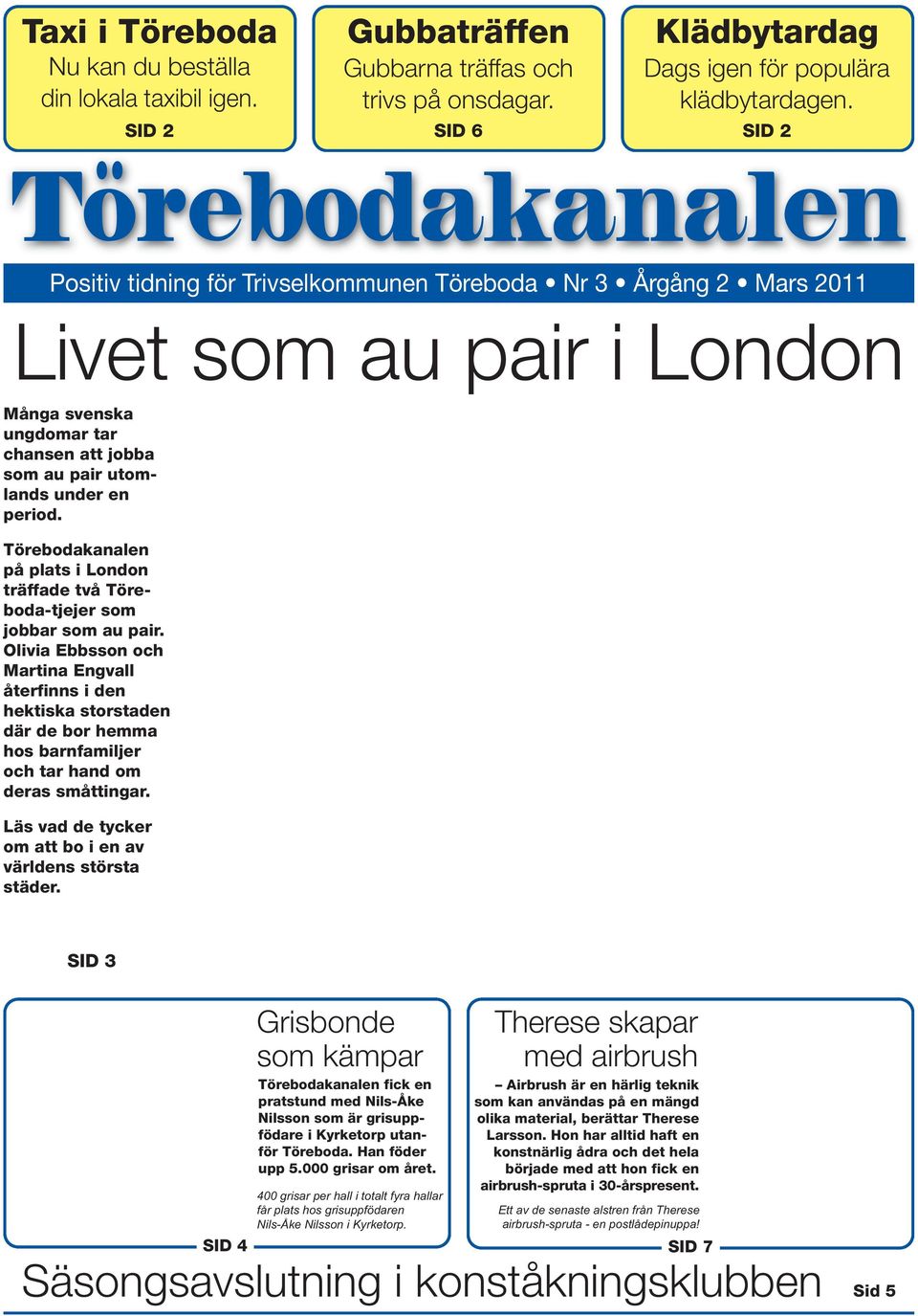 period. Törebodakanalen på plats i London träffade två Töreboda-tjejer som jobbar som au pair.