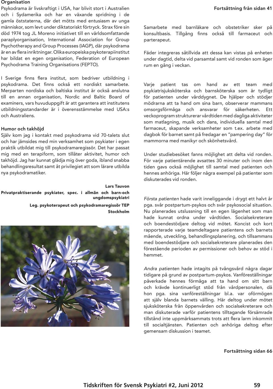 Strax före sin död 1974 tog JL Moreno initiativet till en världsomfattande paraplyorganisation, International Association for Group Psychotherapy and Group Processes (IAGP), där psykodrama är en av