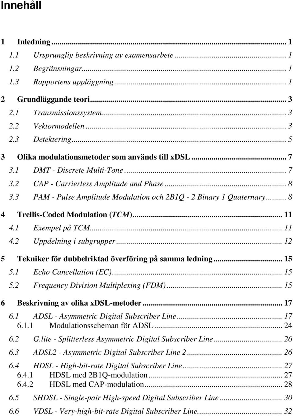 3 PAM - Pulse Amplitude Modulation och BQ - Binary Quaternary... 8 Trellis-Coded Modulation (TCM).... Exempel på TCM.... Uppdelning i subgrupper.