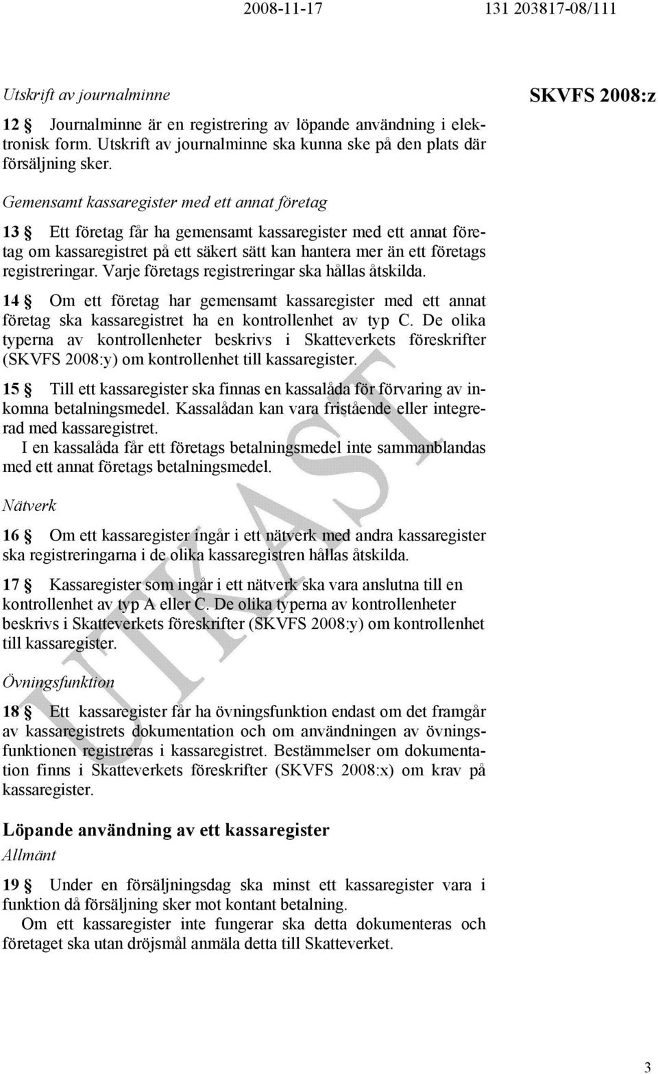 Varje företags registreringar ska hållas åtskilda. 14 Om ett företag har gemensamt kassaregister med ett annat företag ska kassaregistret ha en kontrollenhet av typ C.