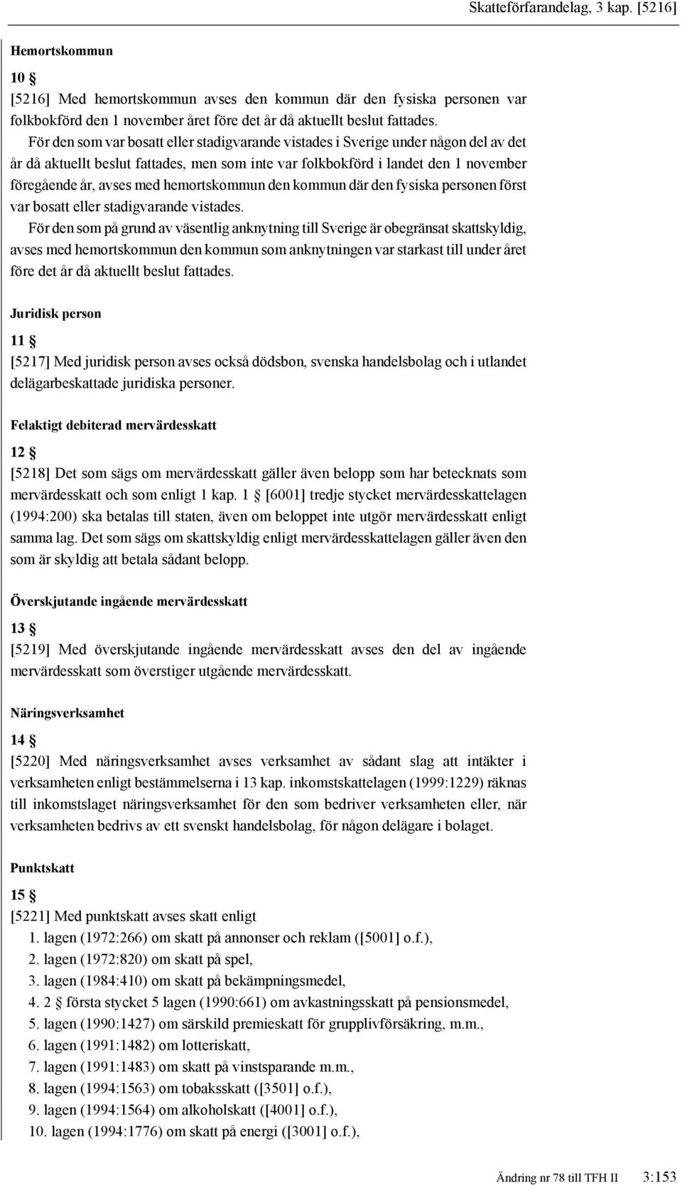 hemortskommun den kommun där den fysiska personen först var bosatt eller stadigvarande vistades.