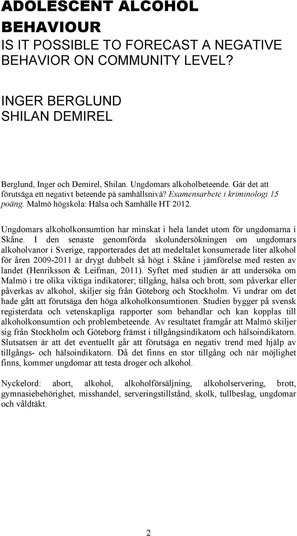 Ungdomars alkoholkonsumtion har minskat i hela landet utom för ungdomarna i Skåne.