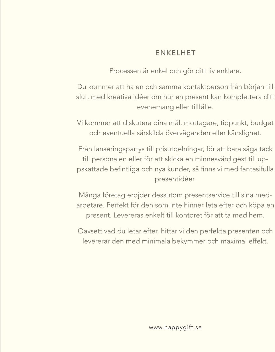 Vi kommer att diskutera dina mål, mottagare, tidpunkt, budget och eventuella särskilda överväganden eller känslighet.