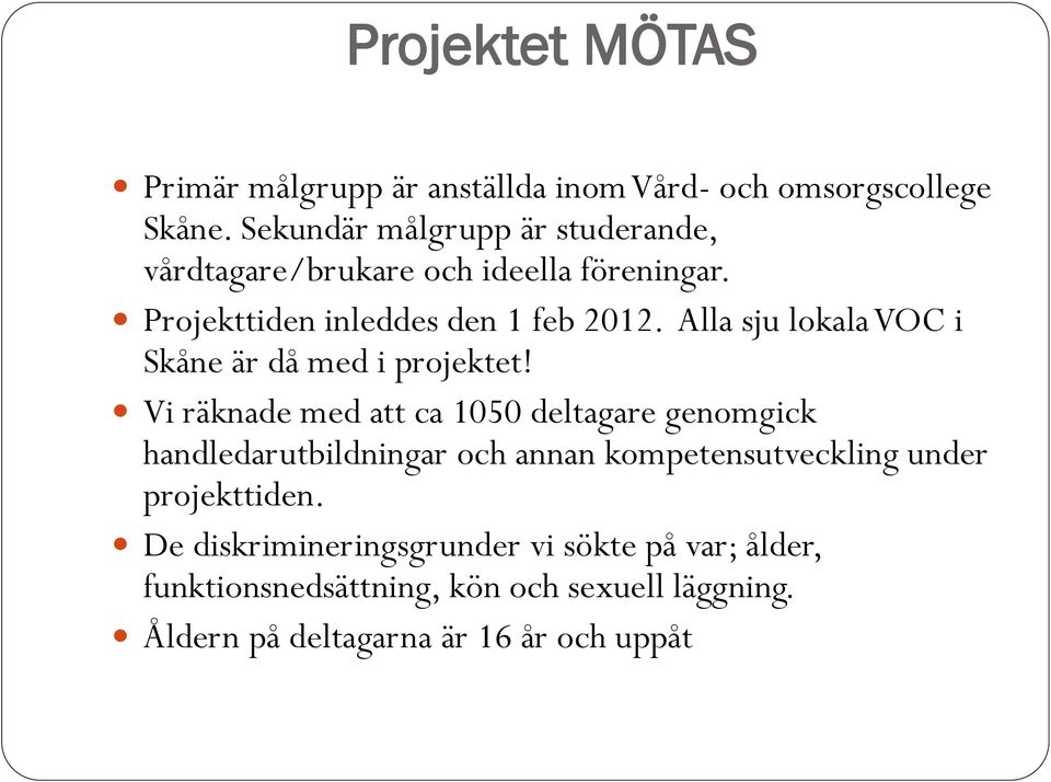 Alla sju lokala VOC i Skåne är då med i projektet!