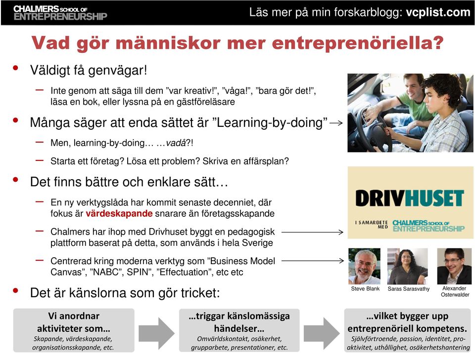 Det finns bättre och enklare sätt En ny verktygslåda har kommit senaste decenniet, där fokus är värdeskapande snarare än företagsskapande Chalmers har ihop med Drivhuset byggt en pedagogisk plattform