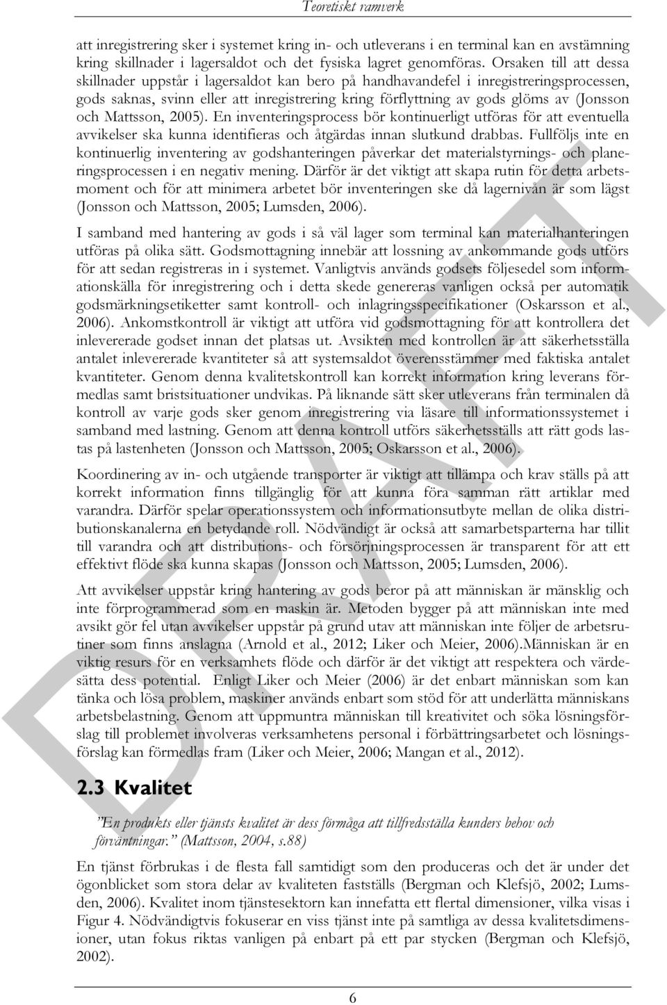 och Mattsson, 2005). En inventeringsprocess bör kontinuerligt utföras för att eventuella avvikelser ska kunna identifieras och åtgärdas innan slutkund drabbas.