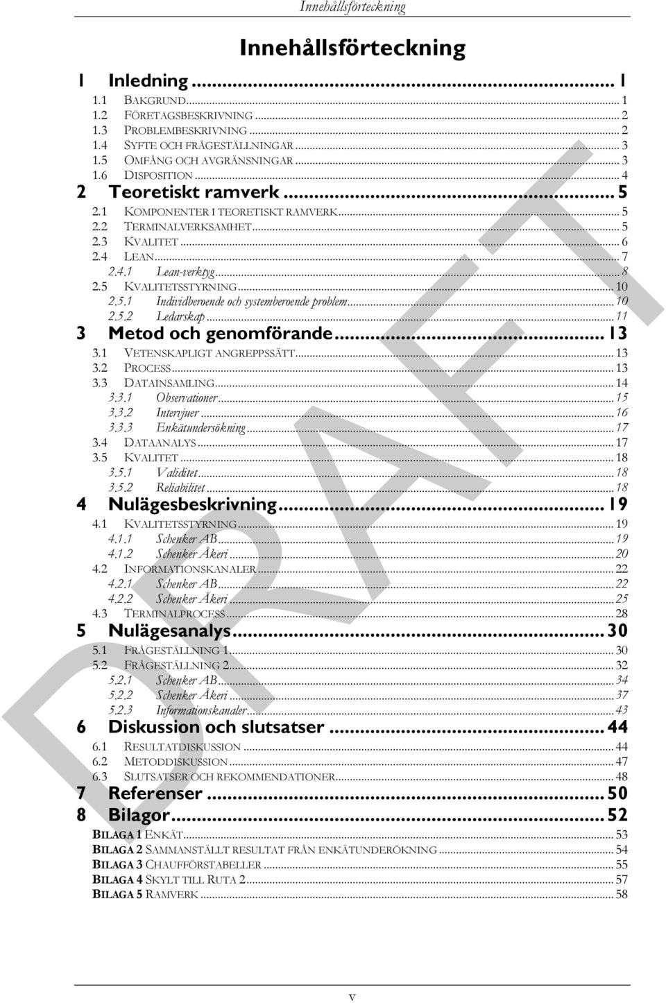 .. 10 2.5.1 Individberoende och systemberoende problem... 10 2.5.2 Ledarskap... 11 3 Metod och genomförande... 13 3.1 VETENSKAPLIGT ANGREPPSSÄTT... 13 3.2 PROCESS... 13 3.3 DATAINSAMLING... 14 3.3.1 Observationer.