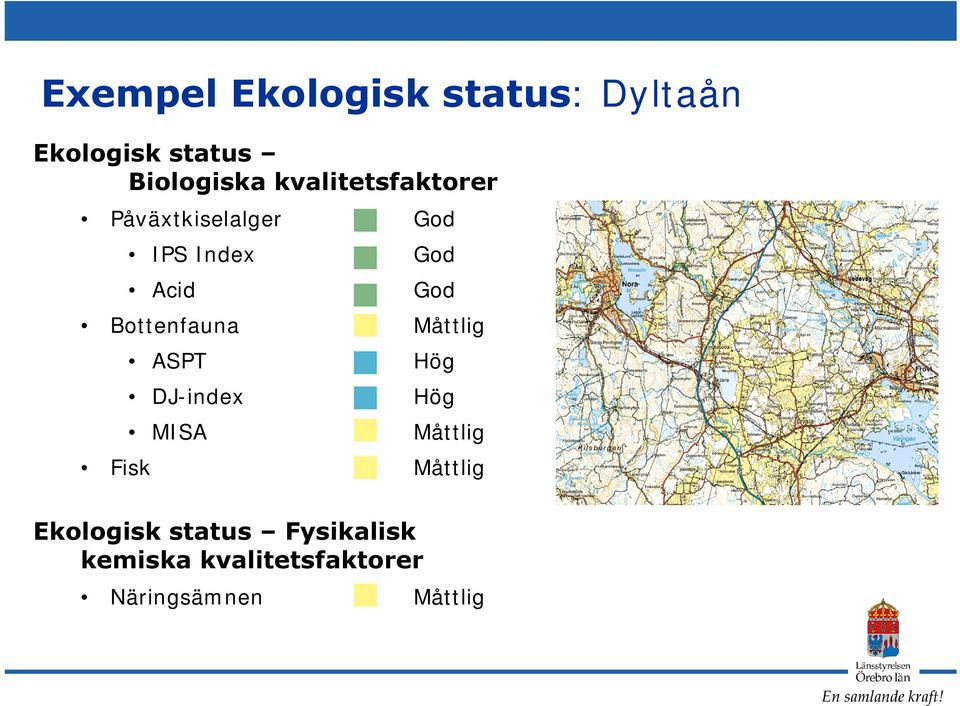 Bottenfauna Måttlig ASPT DJ-index MISA Hög Hög Måttlig Fisk