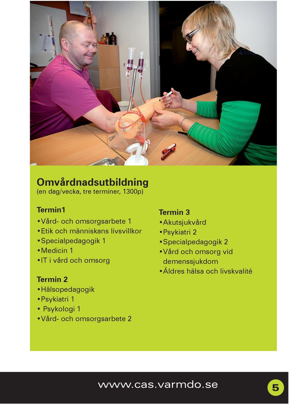 Hälsopedagogik Psykiatri 1 Psykologi 1 Vård- och omsorgsarbete 2 Termin 3 Akutsjukvård