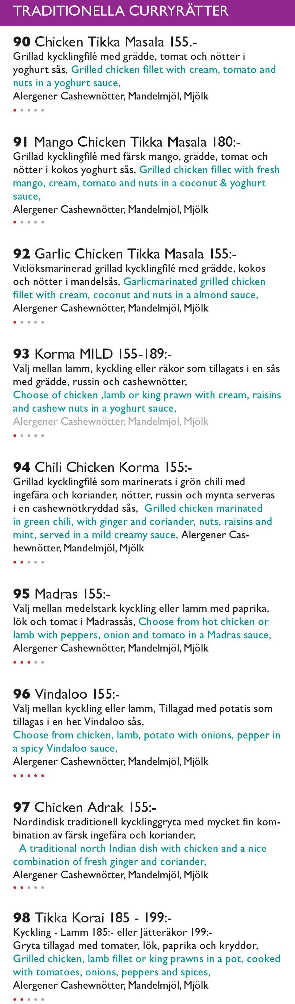 färsk mango, grädde, tomat och nötter i kokos yoghurt sås, Grilled chicken fillet with fresh mango, cream, tomato and nuts in a coconut & yoghurt sauce, 92 Garlic Chicken Tikka Masala 155:-