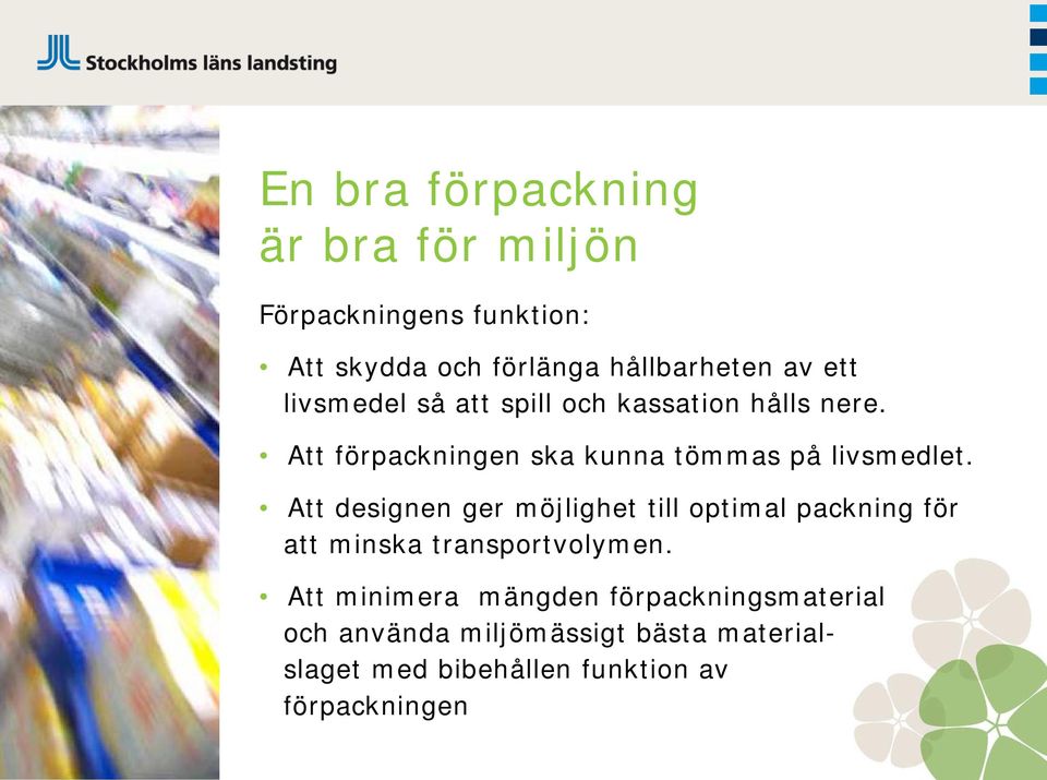 Att designen ger möjlighet till optimal packning för att minska transportvolymen.