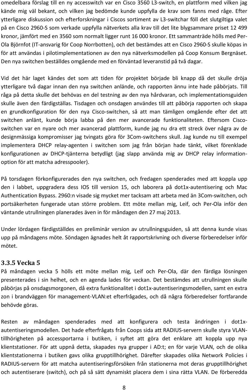 priset 12 499 kronor, jämfört med en 3560 som normalt ligger runt 16 000 kronor.