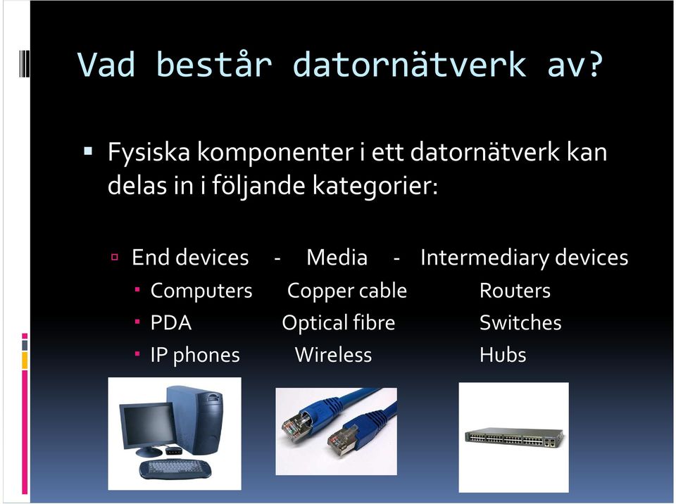 följande kategorier: End devices - Media - Intermediary