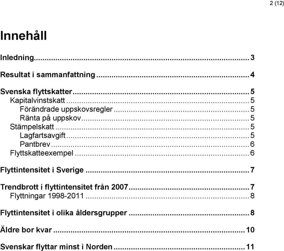 .. 6 Flyttskatteexempel... 6 Flyttintensitet i Sverige... 7 Trendbrott i flyttintensitet från 2007.