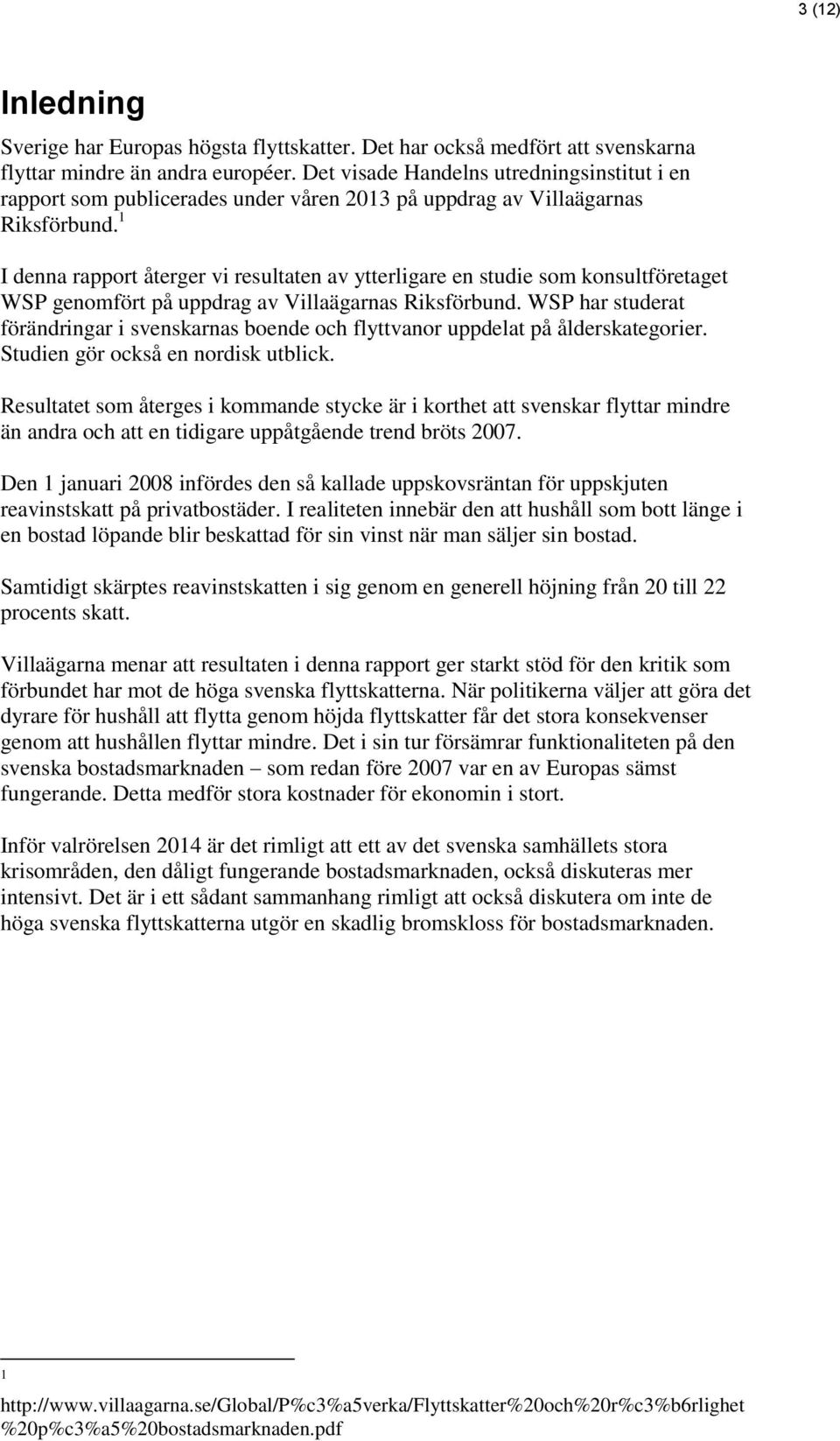 1 I denna rapport återger vi resultaten av ytterligare en studie som konsultföretaget WSP genomfört på uppdrag av Villaägarnas Riksförbund.