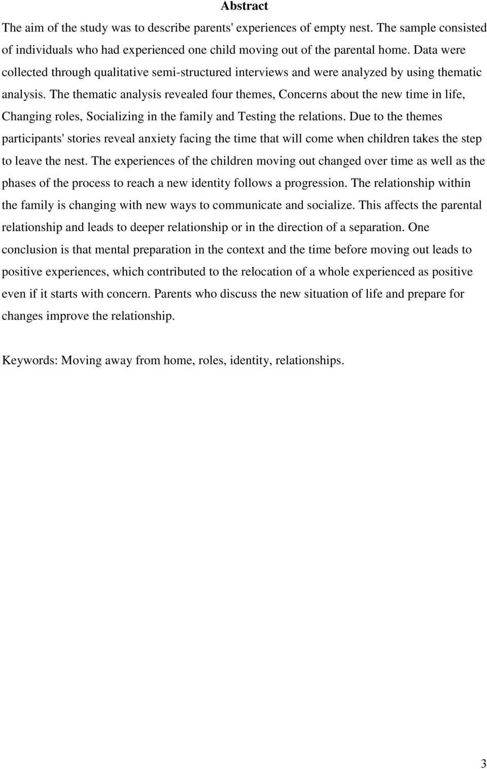 The thematic analysis revealed four themes, Concerns about the new time in life, Changing roles, Socializing in the family and Testing the relations.