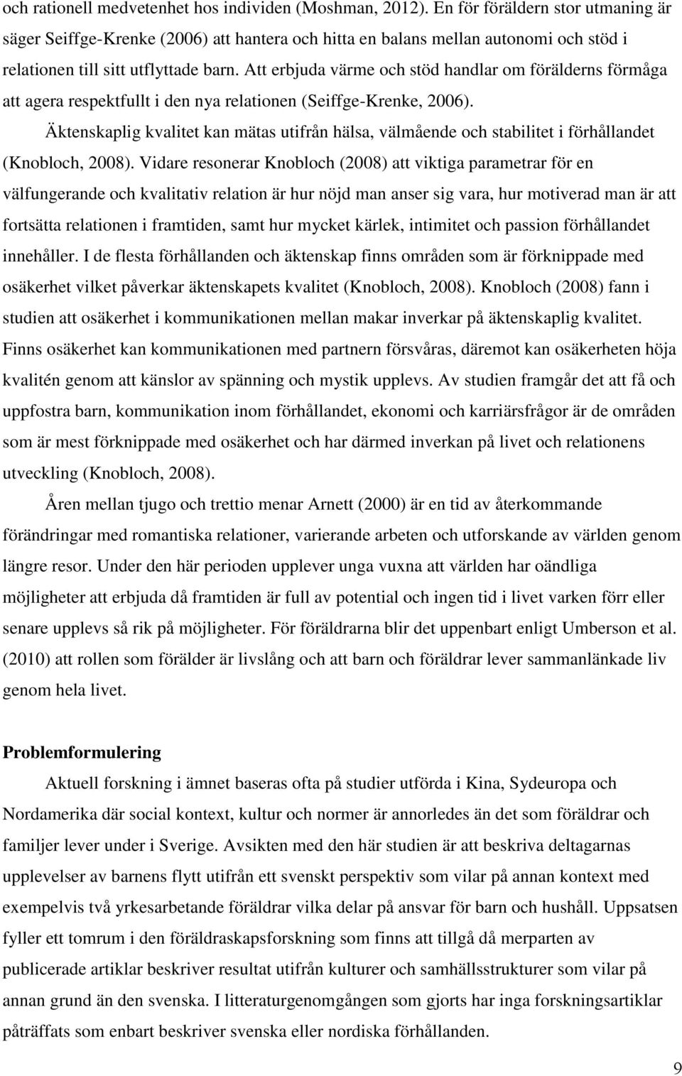 Att erbjuda värme och stöd handlar om förälderns förmåga att agera respektfullt i den nya relationen (Seiffge-Krenke, 2006).