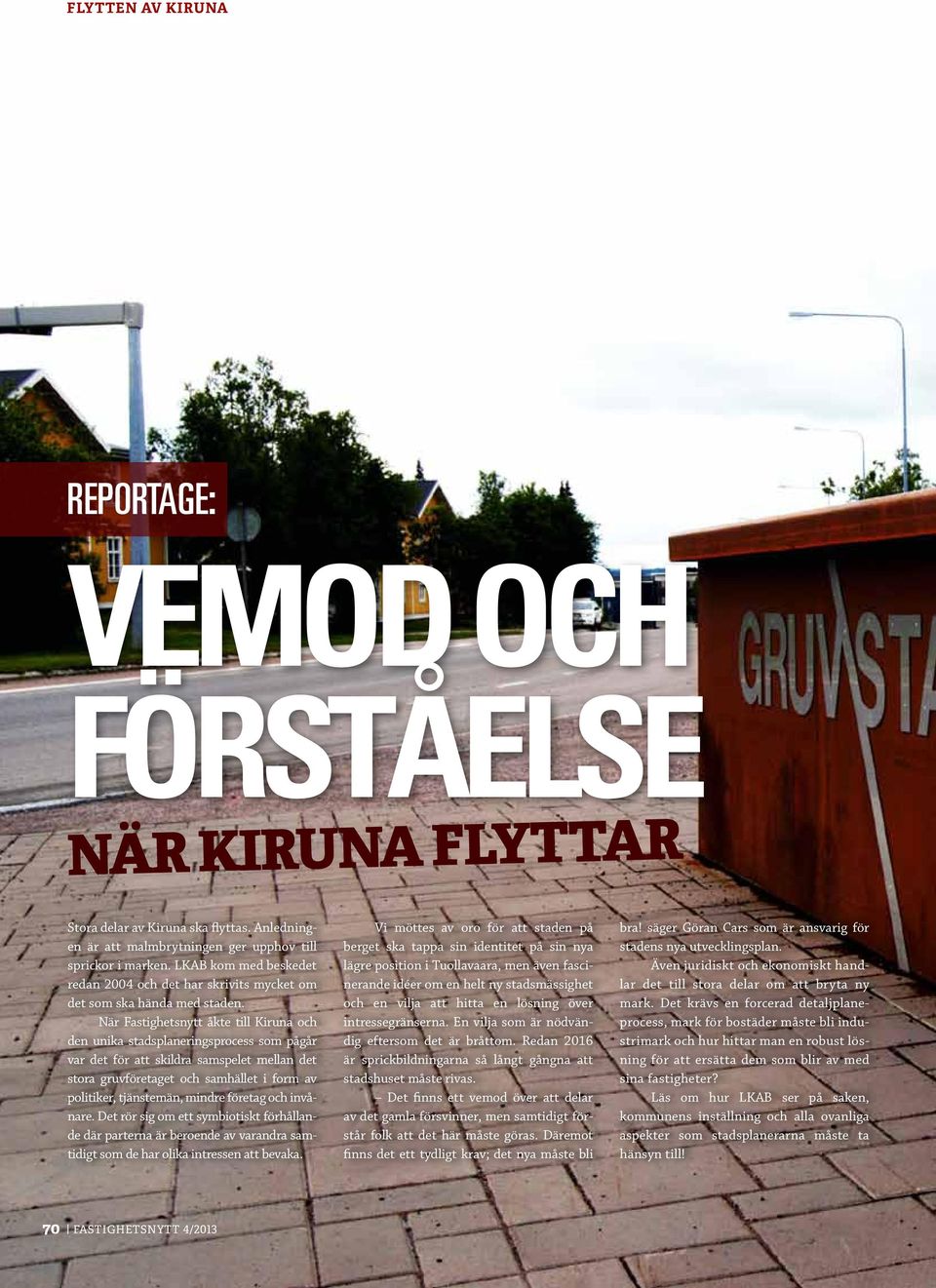 När Fastighetsnytt åkte till Kiruna och den unika stadsplaneringsprocess som pågår var det för att skildra samspelet mellan det stora gruvföretaget och samhället i form av politiker, tjänstemän,