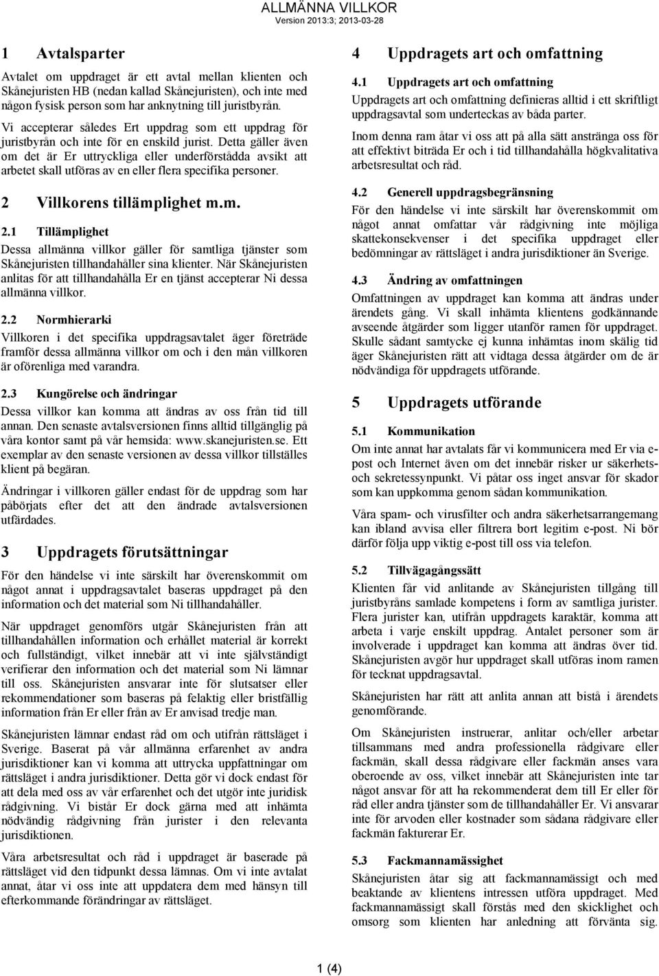 Detta gäller även om det är Er uttryckliga eller underförstådda avsikt att arbetet skall utföras av en eller flera specifika personer. 2 