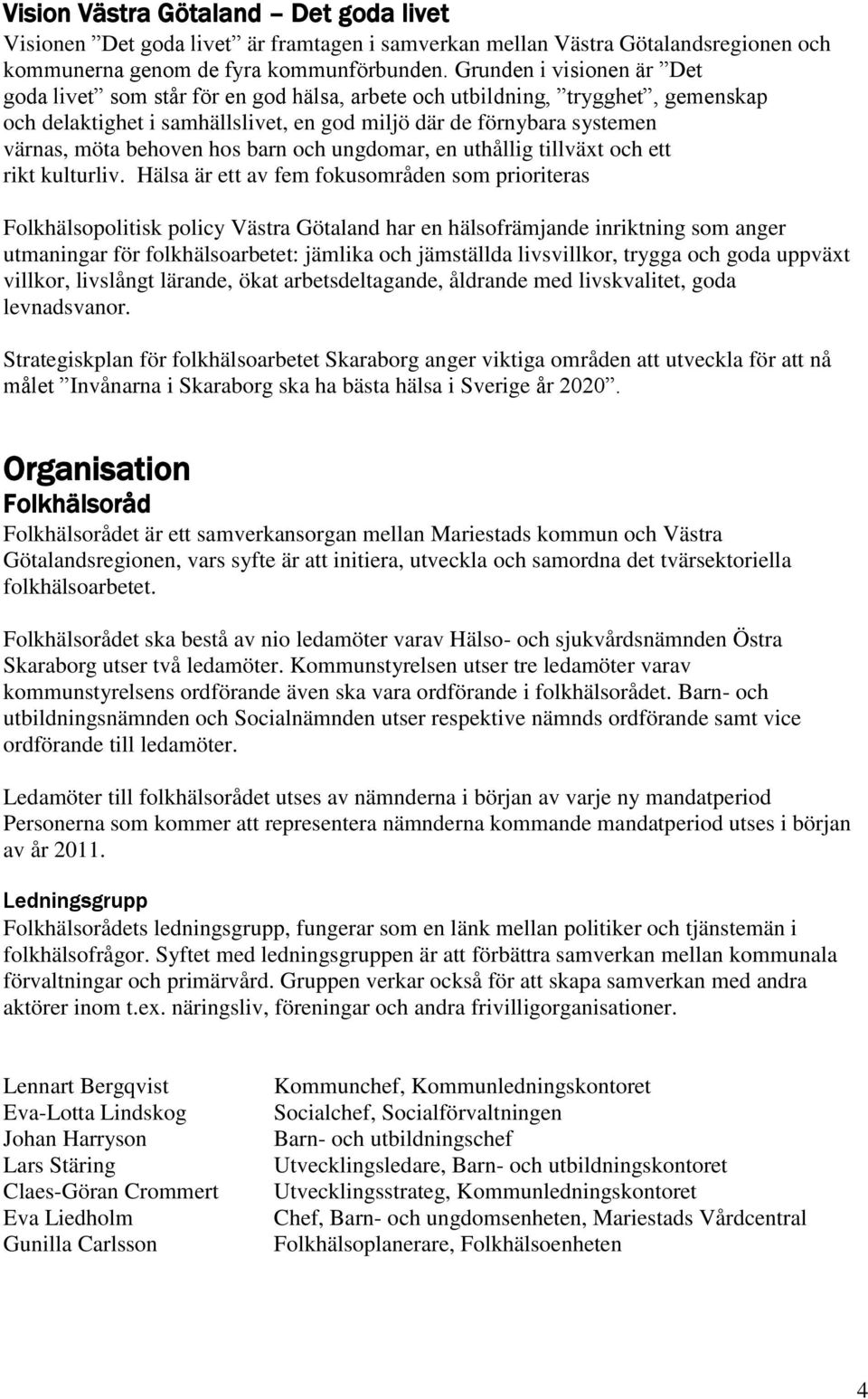 hos barn och ungdomar, en uthållig tillväxt och ett rikt kulturliv.