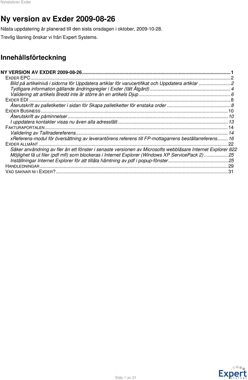 ..2 Tydligare information gällande ändringsregler i Exder (fält Åtgärd)...4 Validering att artikels Bredd inte är större än en artikels Djup...6 EXDER EDI.