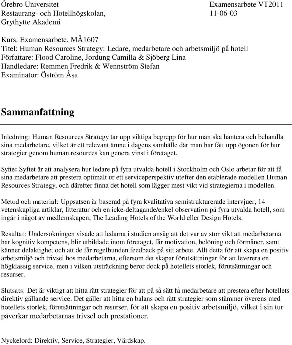 viktiga begrepp för hur man ska hantera och behandla sina medarbetare, vilket är ett relevant ämne i dagens samhälle där man har fått upp ögonen för hur strategier genom human resources kan genera