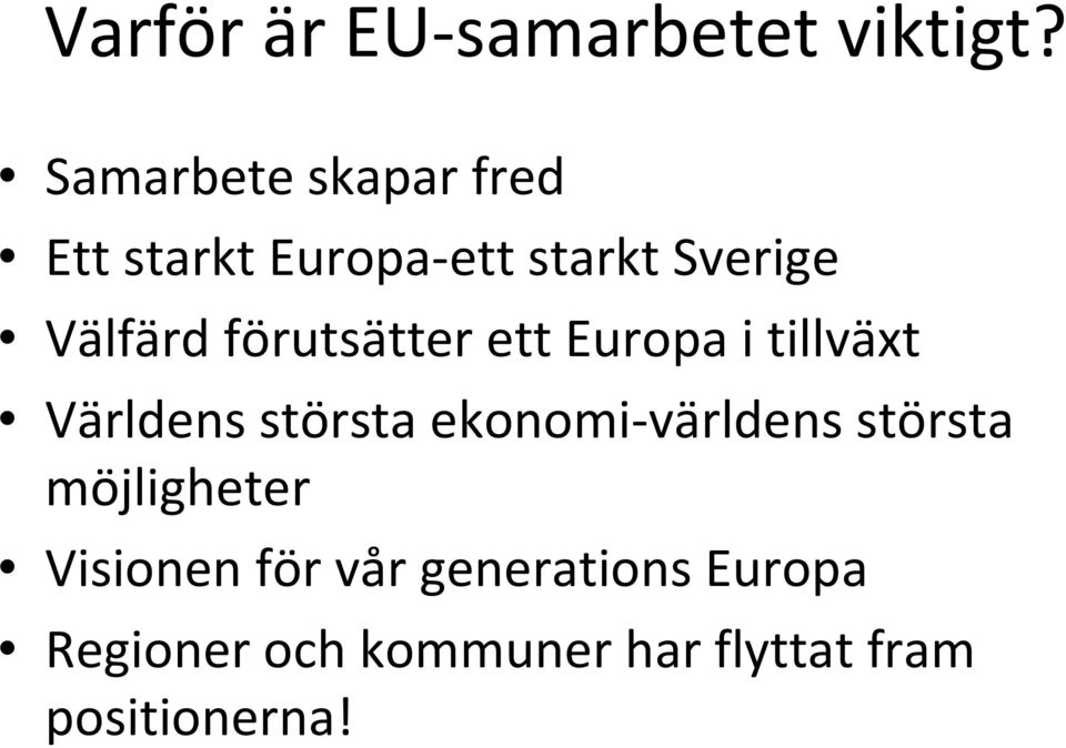 förutsätter ett Europa i tillväxt Världens största ekonomi-världens