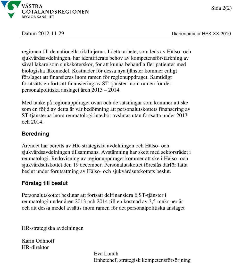 läkemedel. Kostnader för dessa nya tjänster kommer enligt förslaget att finansieras inom ramen för regionuppdraget.