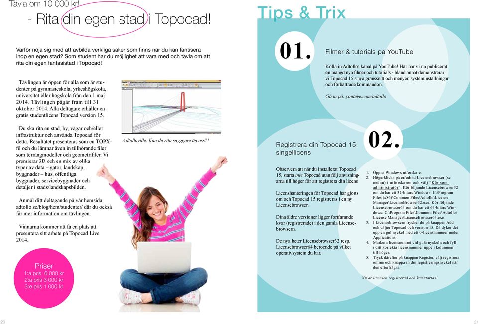 Tävlingen är öppen för alla som är studenter på gymnasieskola, yrkeshögskola, universitet eller högskola från den 1 maj 2014. Tävlingen pågår fram till 31 oktober 2014.